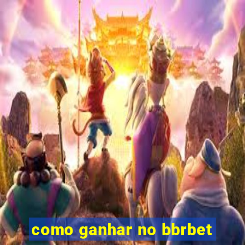 como ganhar no bbrbet